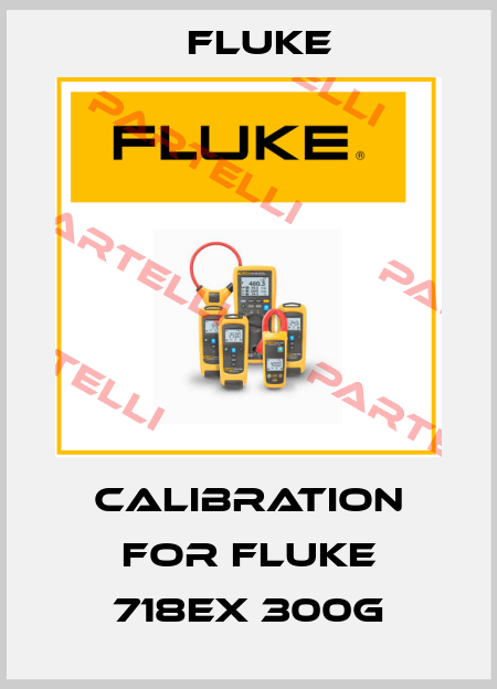 Calibration for Fluke 718Ex 300G Fluke