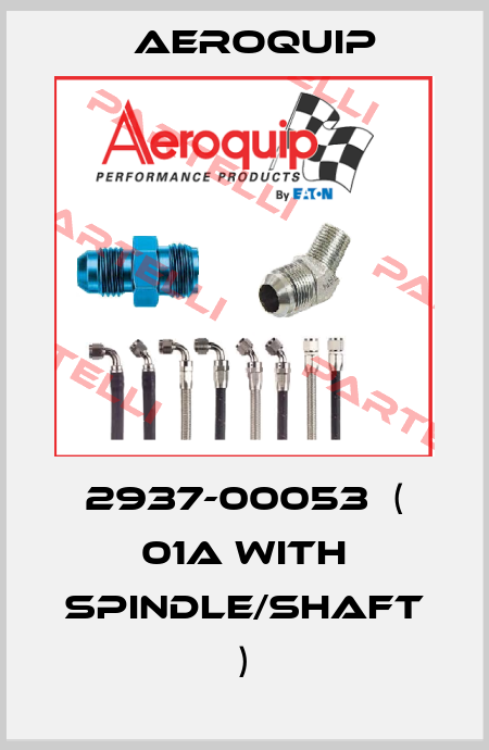 2937-00053  ( 01A with spindle/shaft ) Aeroquip