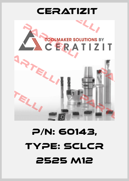 P/N: 60143, Type: SCLCR 2525 M12 Ceratizit