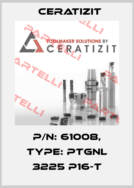 P/N: 61008, Type: PTGNL 3225 P16-T Ceratizit