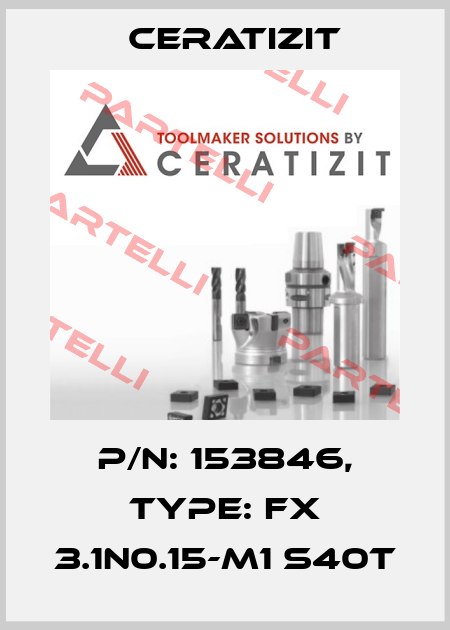 P/N: 153846, Type: FX 3.1N0.15-M1 S40T Ceratizit
