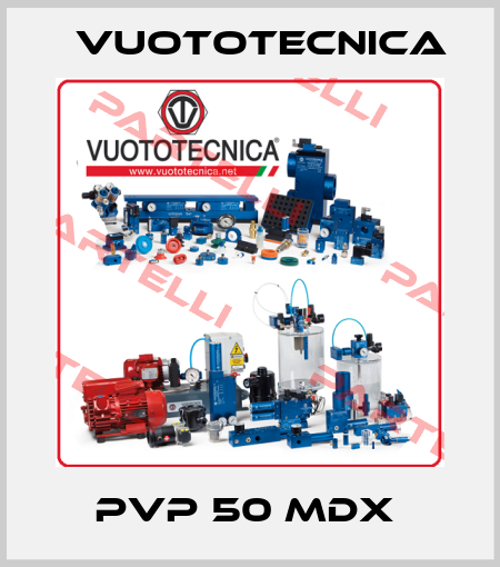 PVP 50 MDX  Vuototecnica