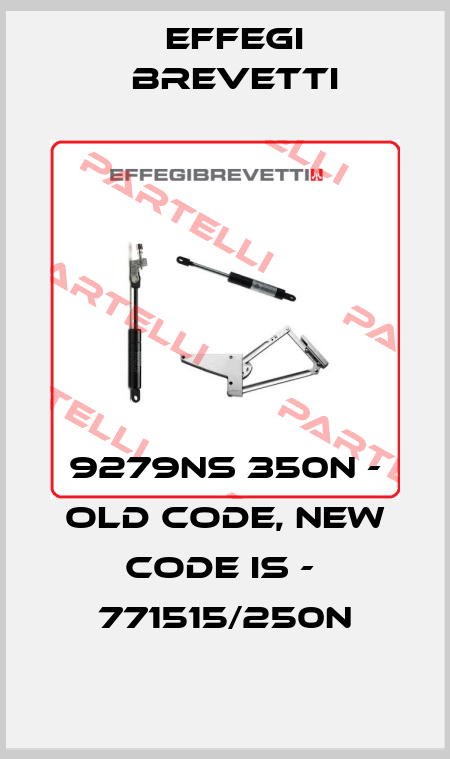 9279NS 350N - old code, new code is -  771515/250N Effegi Brevetti