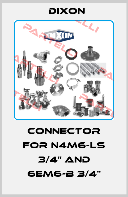 Connector for N4M6-LS 3/4" and 6Em6-B 3/4" Dixon