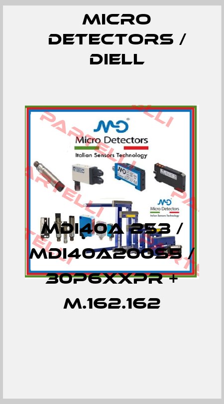 MDI40A 253 / MDI40A200S5 / 30P6XXPR + M.162.162
 Micro Detectors / Diell