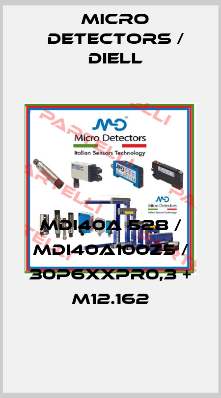MDI40A 528 / MDI40A100Z5 / 30P6XXPR0,3 + M12.162
 Micro Detectors / Diell