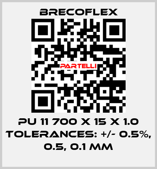 PU 11 700 x 15 x 1.0 Tolerances: +/- 0.5%, 0.5, 0.1 mm Brecoflex