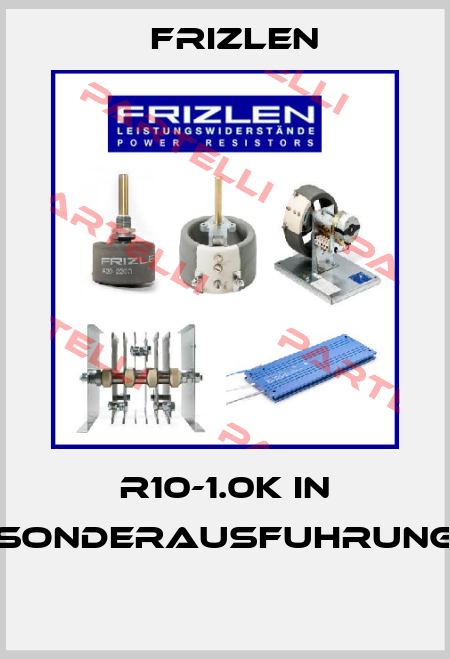 R10-1.0K IN SONDERAUSFUHRUNG  Frizlen