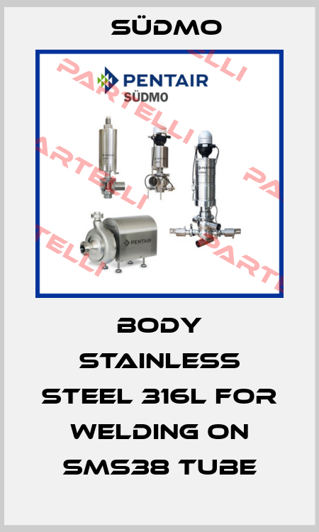 BODY STAINLESS STEEL 316L FOR WELDING ON SMS38 TUBE Südmo