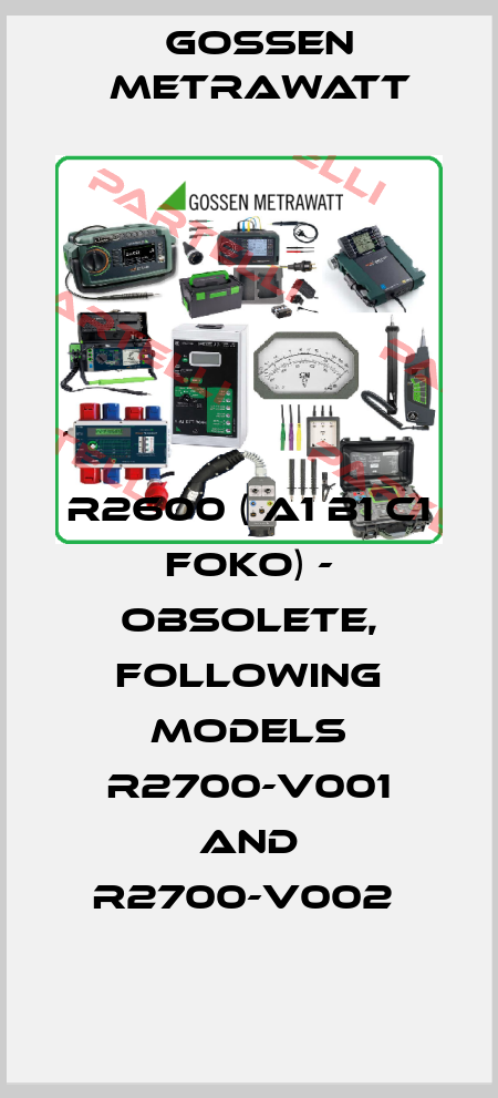 R2600 ( A1 B1 C1 FOKO) - OBSOLETE, FOLLOWING MODELS R2700-V001 AND R2700-V002  Gossen Metrawatt