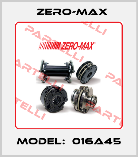 Model:  016A45 ZERO-MAX
