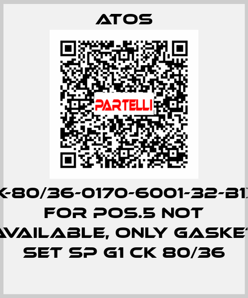 CK-80/36-0170-6001-32-B1X1 for Pos.5 not available, only gasket set SP G1 CK 80/36 Atos