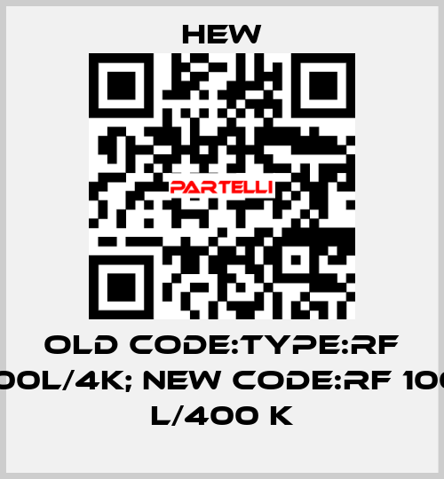old code:Type:RF 100L/4K; new code:RF 100 L/400 K HEW