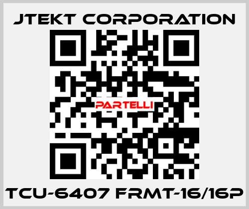 TCU-6407 FRMT-16/16P JTEKT CORPORATION