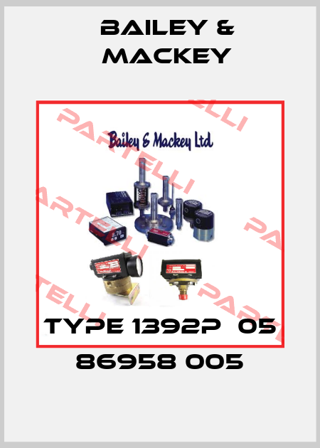Type 1392P  05 86958 005 Bailey & Mackey