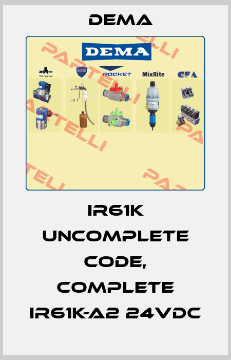 IR61K uncomplete code, complete IR61K-A2 24VDC Dema