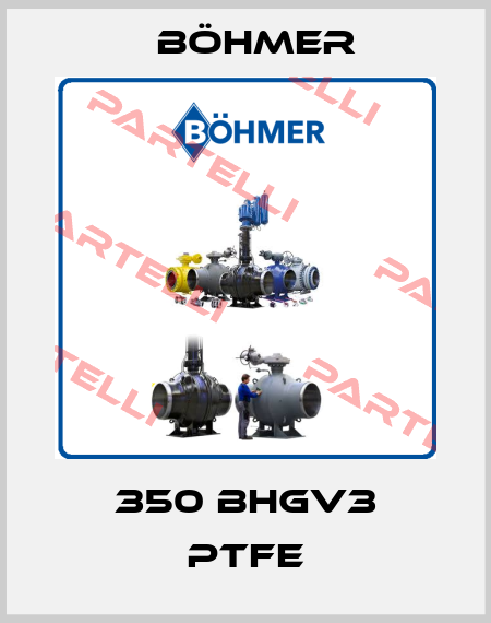 350 BHGV3 PTFE Böhmer