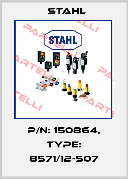 P/N: 150864, Type: 8571/12-507 Stahl