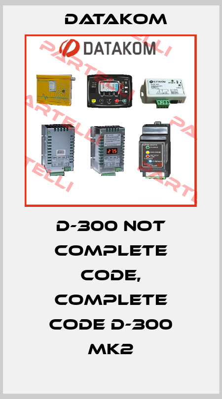 D-300 not complete code, complete code D-300 MK2 DATAKOM