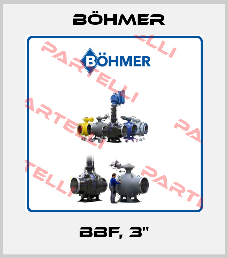 BBF, 3" Böhmer