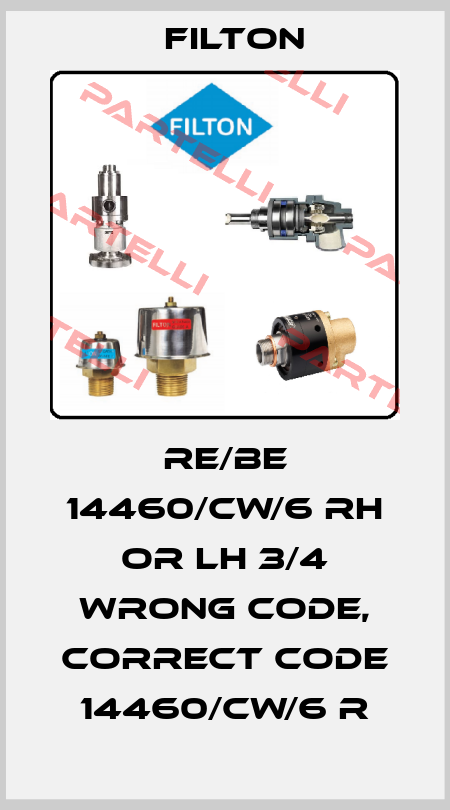 RE/BE 14460/CW/6 RH OR LH 3/4 wrong code, correct code 14460/CW/6 R Filton