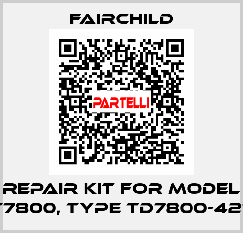 REPAIR KIT FOR MODEL T7800, TYPE TD7800-421  Fairchild