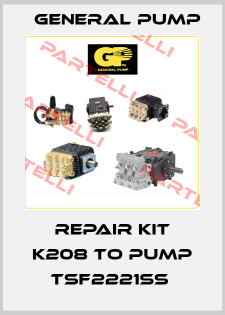 REPAIR KIT K208 TO PUMP TSF2221SS  General Pump