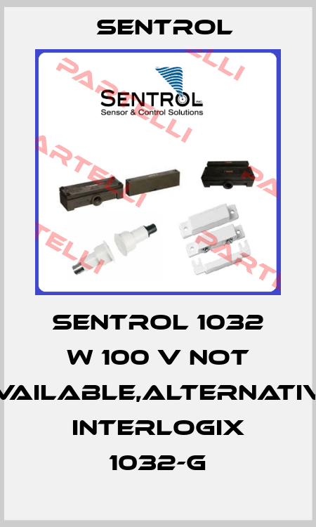 Sentrol 1032 W 100 V not available,alternative Interlogix 1032-G Sentrol