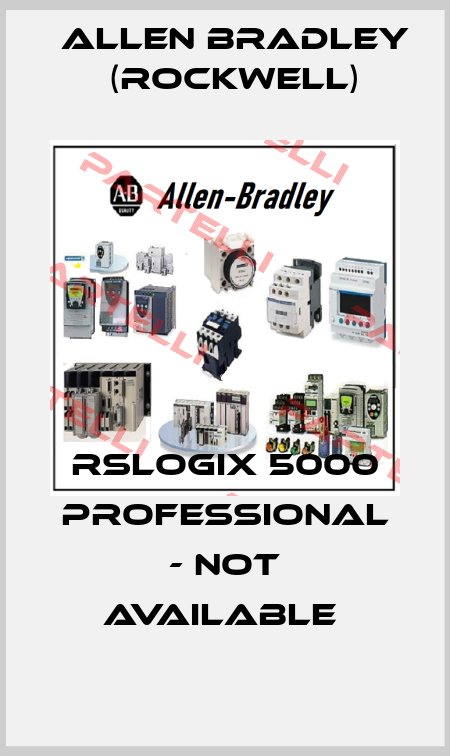 RSLOGIX 5000 PROFESSIONAL - NOT AVAILABLE  Allen Bradley (Rockwell)