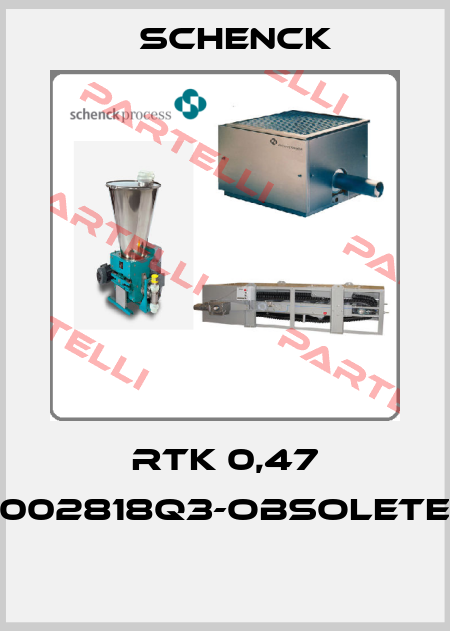 RTK 0,47 002818Q3-OBSOLETE  Schenck