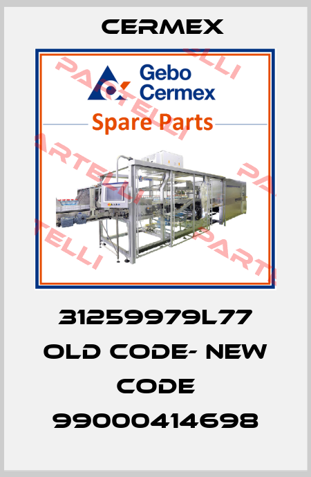 31259979L77 old code- new code 99000414698 CERMEX