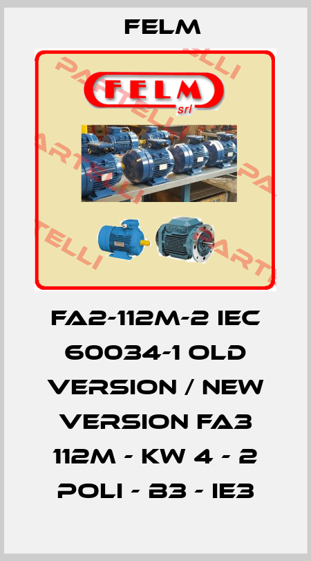 FA2-112M-2 IEC 60034-1 old version / new version FA3 112M - KW 4 - 2 POLI - B3 - IE3 Felm