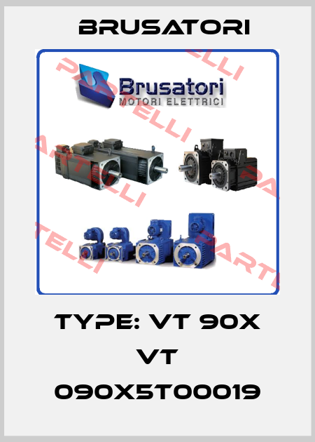 Type: VT 90X VT 090X5T00019 Brusatori