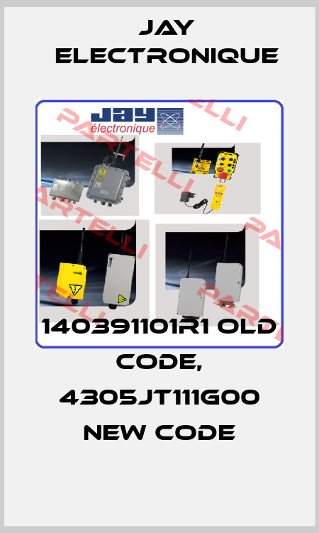 140391101R1 old code, 4305JT111G00 new code JAY Electronique