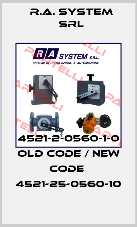4521-2-0560-1-0 old code / new code  4521-25-0560-10 R.A. System Srl