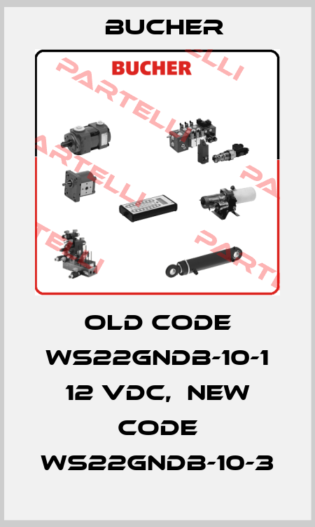 old code WS22GNDB-10-1 12 VDC,  new code WS22GNDB-10-3 Bucher