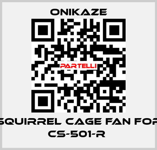 squirrel cage fan for CS-501-R  Onikaze