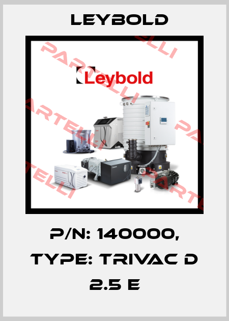 P/N: 140000, Type: TRIVAC D 2.5 E Leybold