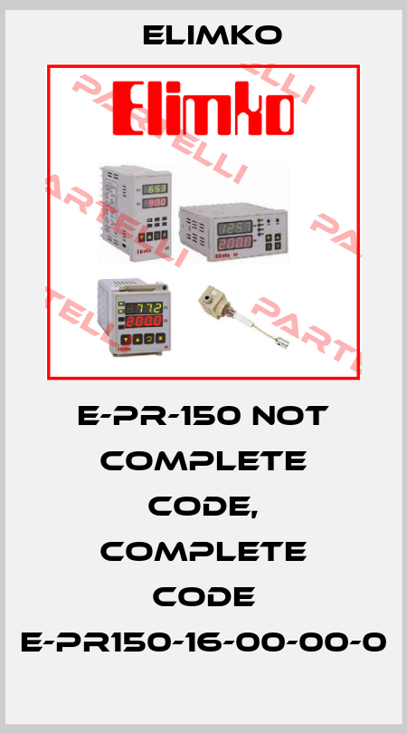 E-PR-150 not complete code, complete code E-PR150-16-00-00-0 Elimko
