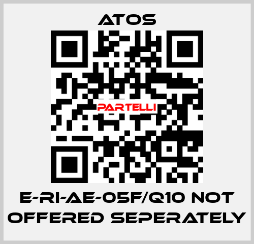 E-RI-AE-05F/Q10 not offered seperately Atos