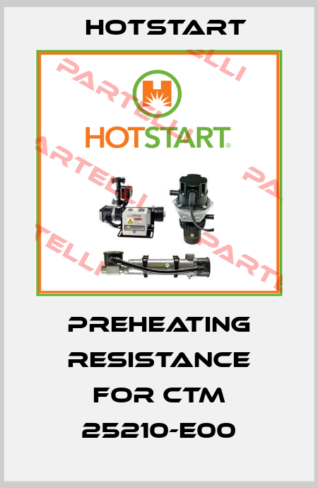 preheating resistance for CTM 25210-E00 Hotstart
