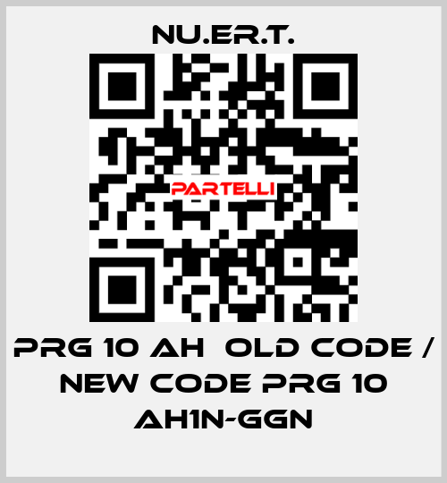 PRG 10 AH  old code / new code PRG 10 AH1N-GGN NU.ER.T.
