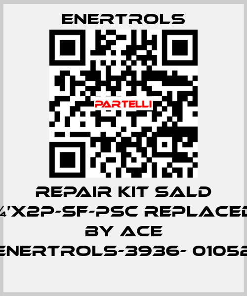 repair kit SALD ¾’X2P-SF-PSC replaced by ACE ENERTROLS-3936- 01052 Enertrols