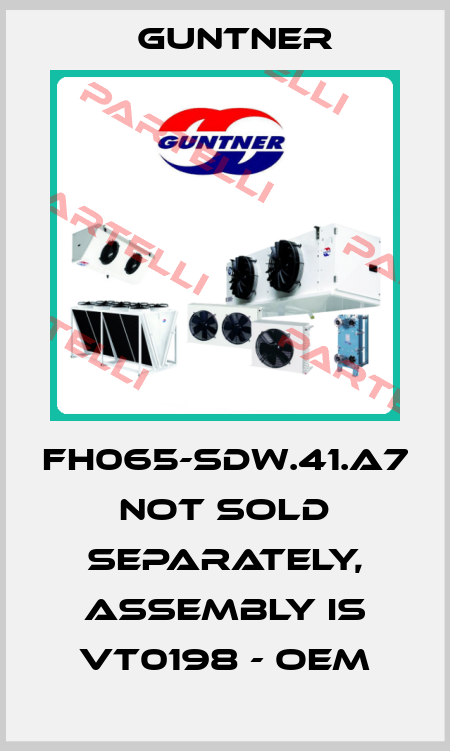 FH065-SDW.41.A7 not sold separately, assembly is VT0198 - oem Guntner