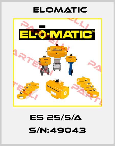 ES 25/5/A  S/N:49043 Elomatic