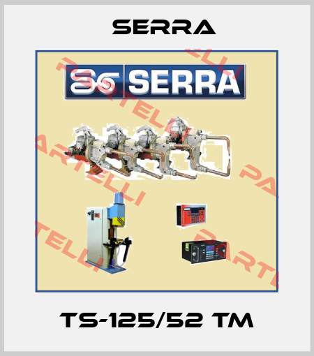 TS-125/52 TM Serra
