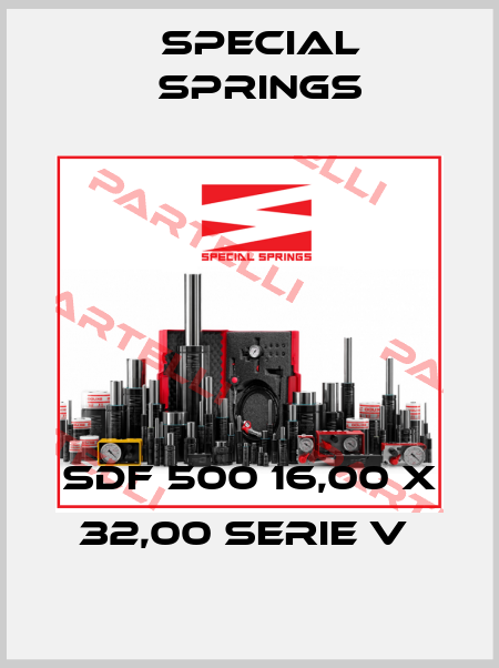 SDF 500 16,00 X 32,00 SERIE V  Special Springs