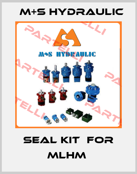 SEAL KIT  FOR MLHM  M+S HYDRAULIC