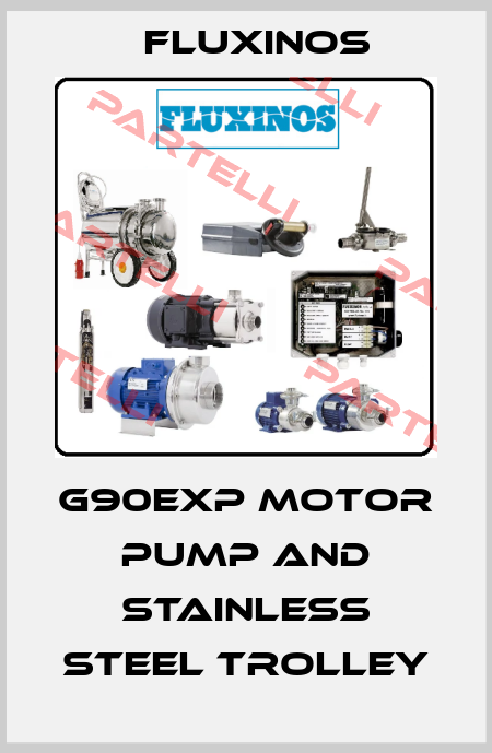 G90Exp motor pump and stainless steel trolley fluxinos