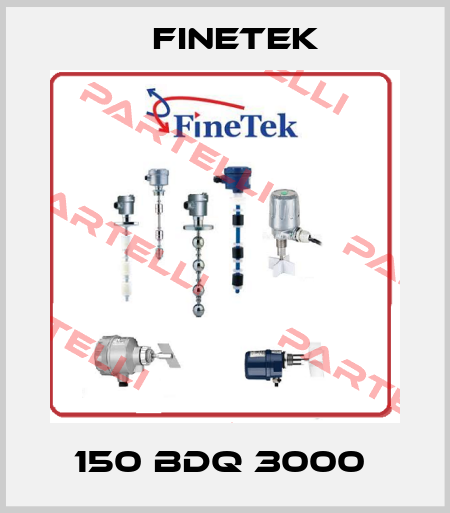 150 BDQ 3000  Finetek